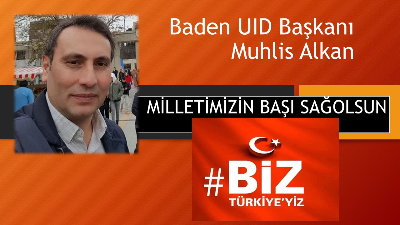 UID Baden Başkanı Muhlis Alkan, ‘Milletimizin başı sağolsun.’