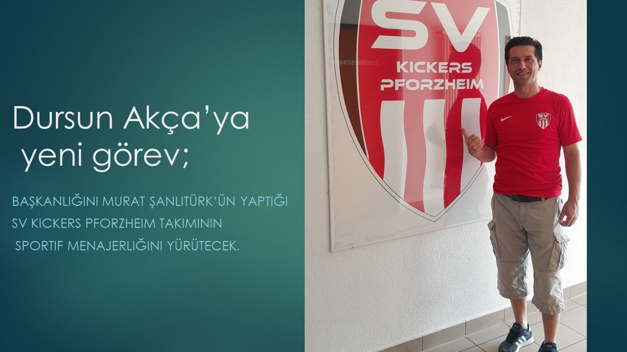 Dursun Akça’ya yeni görev ; SV Kickers Pforzheim Sportif Menajeri